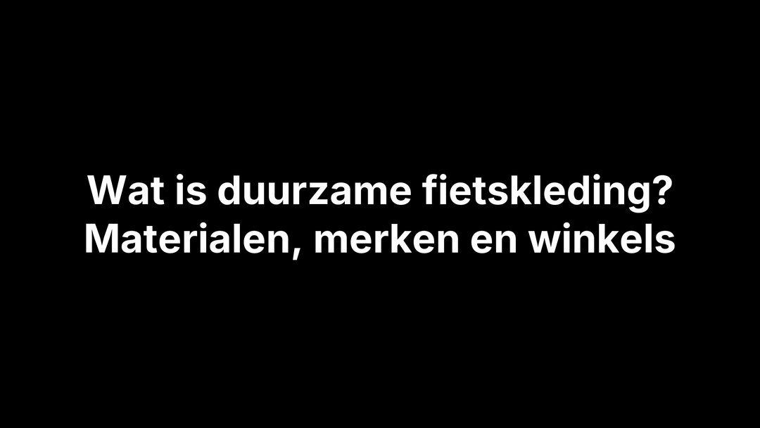 Wat is duurzame fietskleding? Materialen, merken en winkels - Brakeaway