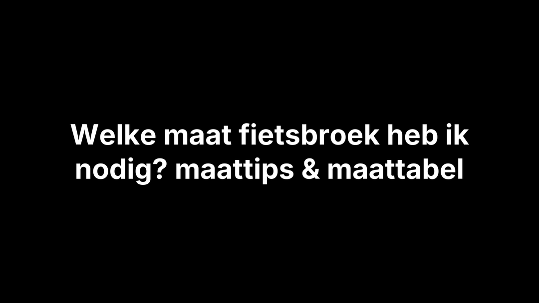 Welke maat fietsbroek heb ik nodig? maattips & maattabel - Brakeaway